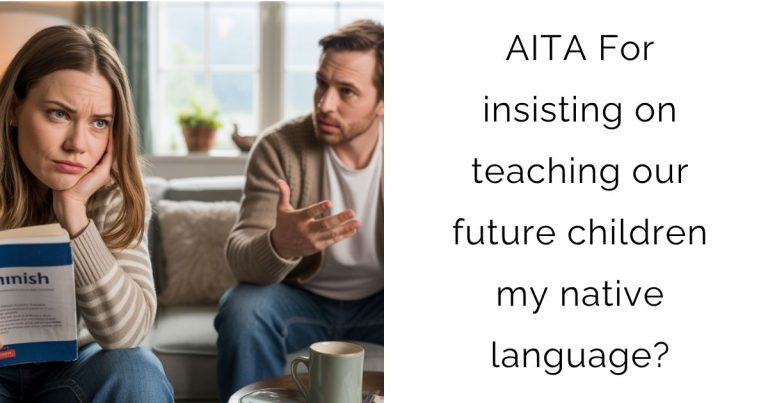 AITA For insisting on teaching our future children my native language?