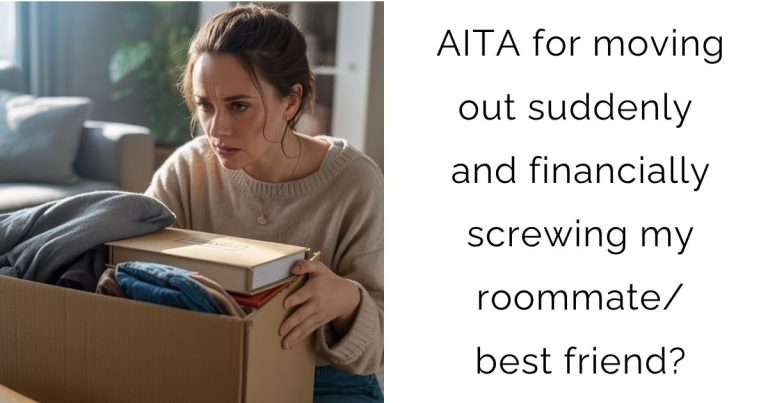 AITA for moving out suddenly and financially screwing my roommate/best friend?