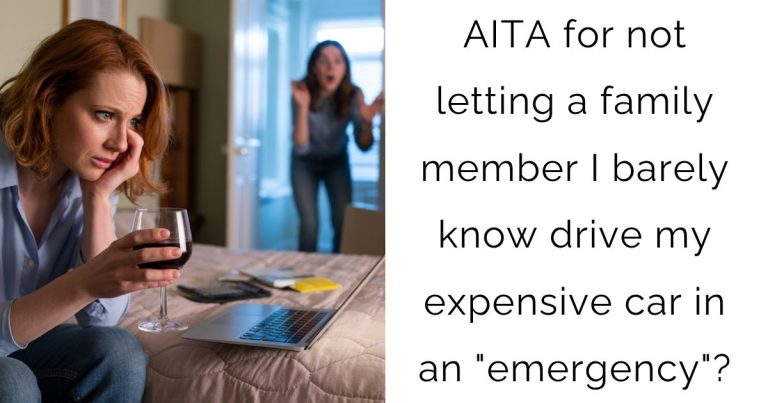 AITA for not letting a family member I barely know drive my expensive car in an “emergency”?