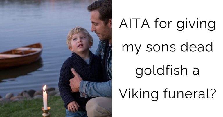 AITA for giving my sons dead goldfish a Viking funeral?