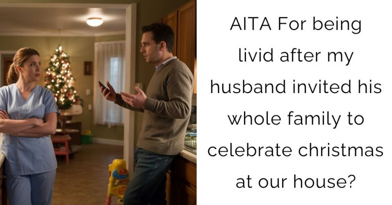 AITA For being livid after my husband invited his whole family to celebrate christmas at our house?