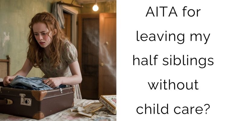 AITA for leaving my half siblings without child care?