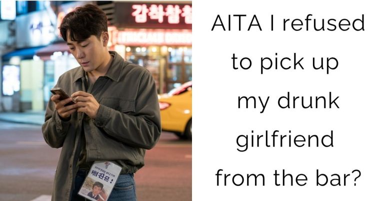 AITA I refused to pick up my drunk girlfriend from the bar?