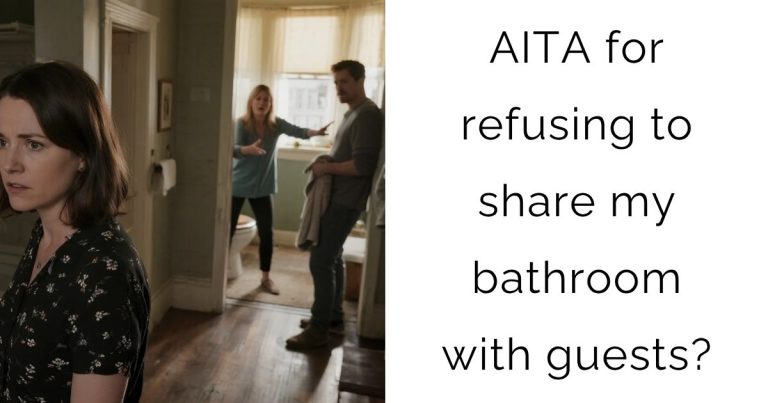 AITA for refusing to share my bathroom with guests?