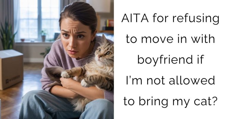 AITA for refusing to move in with boyfriend if I’m not allowed to bring my cat?