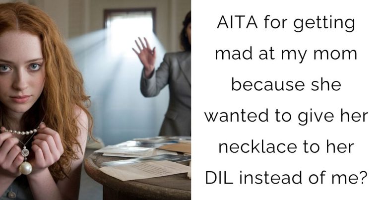 AITA for getting mad at my mom because she wanted to give her necklace to her DIL instead of me?