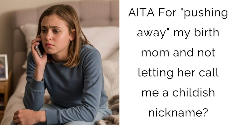 AITA For “pushing away” my birth mom and not letting her call me a childish nickname?