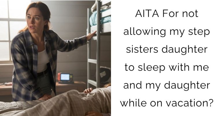 AITA For not allowing my step sisters daughter to sleep with me and my daughter while on vacation?