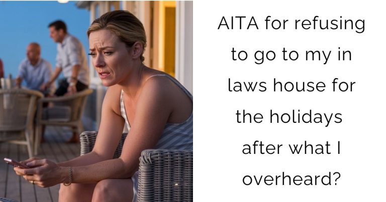 AITA for refusing to go to my in laws house for the holidays after what I overheard?