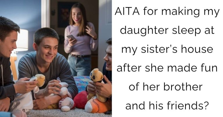 AITA for making my daughter sleep at my sister’s house after she made fun of her brother and his friends?