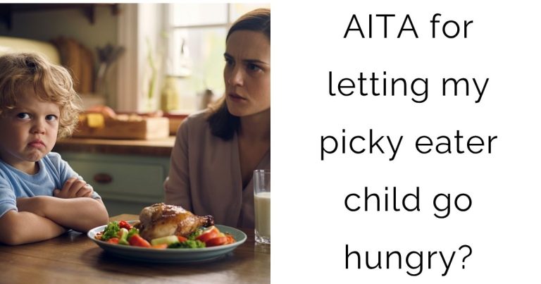 AITA for letting my picky eater child go hungry?