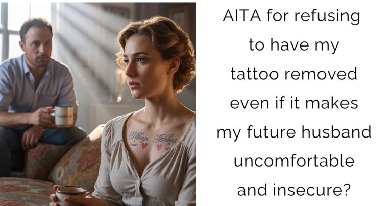 AITA for refusing to have my tattoo removed even if it makes my future husband uncomfortable and insecure?