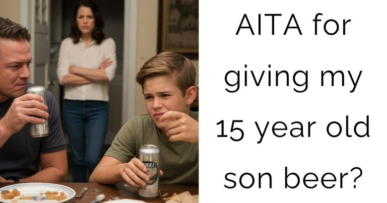AITA for giving my 15 year old son beer?