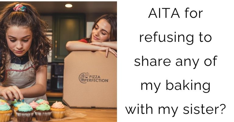 AITA for refusing to share any of my baking with my sister?