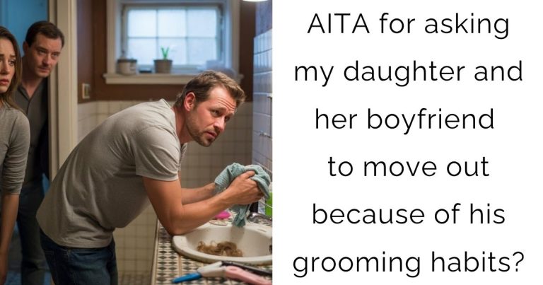 AITA for asking my daughter and her boyfriend to move out because of his grooming habits?
