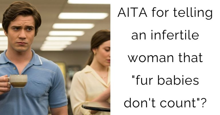 AITA for telling an infertile woman that “fur babies don’t count”?