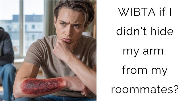 WIBTA if I didn’t hide my arm from my roommates?