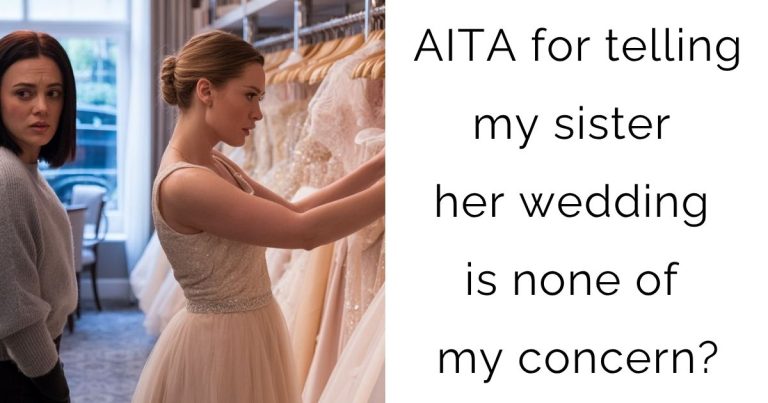 AITA for telling my sister her wedding is none of my concern?