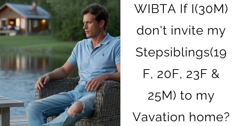 WIBTA If I(30M) don’t invite my Stepsiblings(19F, 20F, 23F & 25M) to my Vavation home?