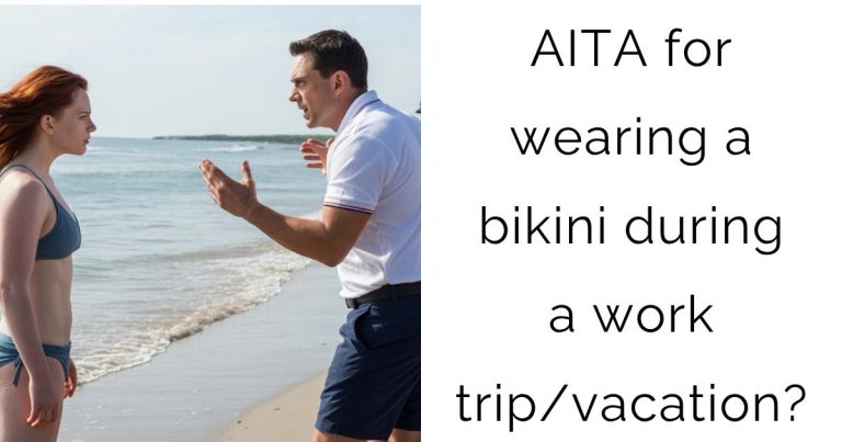 AITA for wearing a bikini during a work trip/vacation?