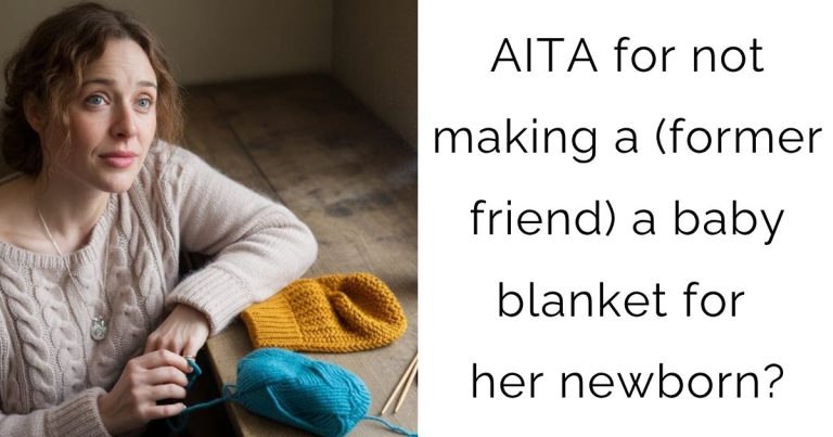 AITA for not making a (former friend) a baby blanket for her newborn?