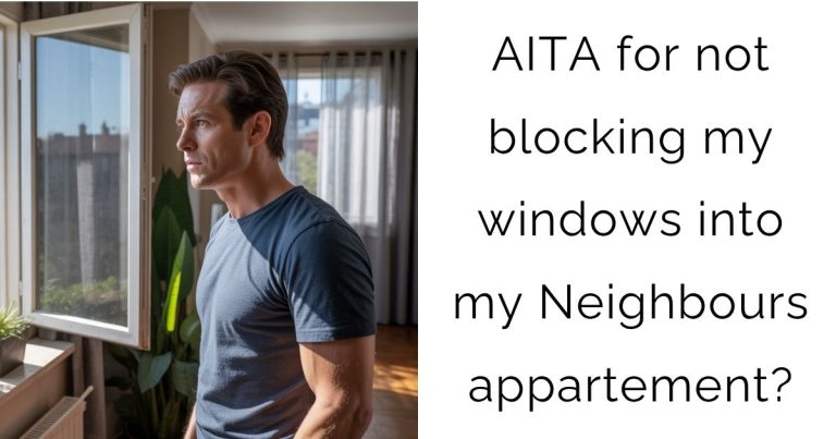 AITA for not blocking my windows into my Neighbours appartement?