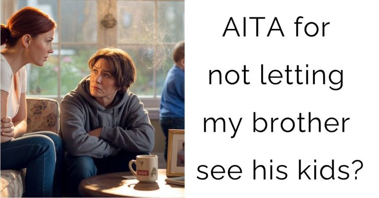 AITA for not letting my brother see his kids?