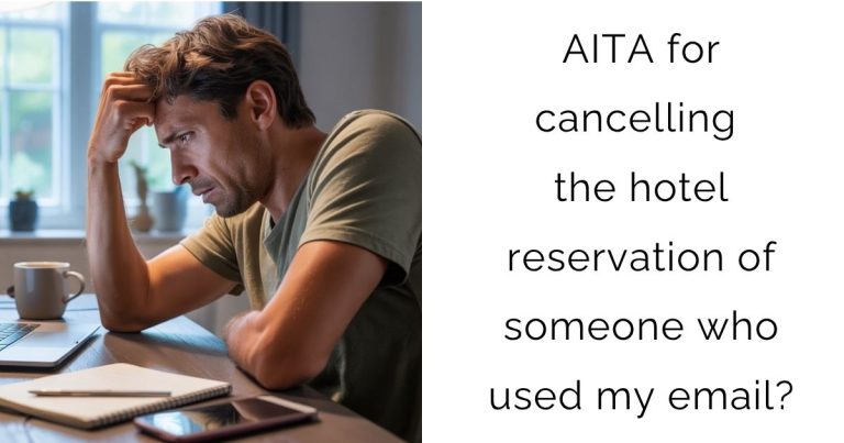 AITA for cancelling the hotel reservation of someone who used my email?