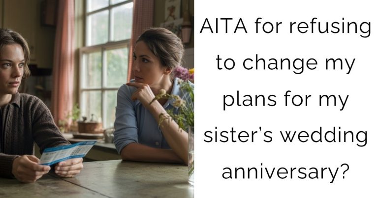 AITA for refusing to change my plans for my sister’s wedding anniversary?