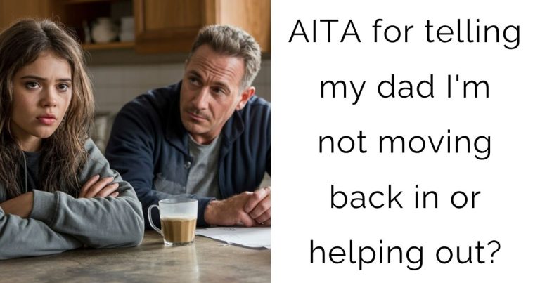 AITA for telling my dad I’m not moving back in or helping out?