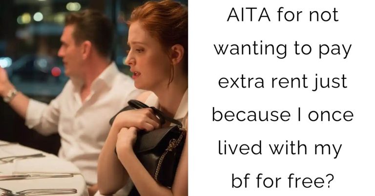 AITA for not wanting to pay extra rent just because I once lived with my bf for free?