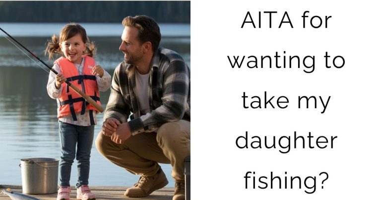 AITA for wanting to take my daughter fishing?