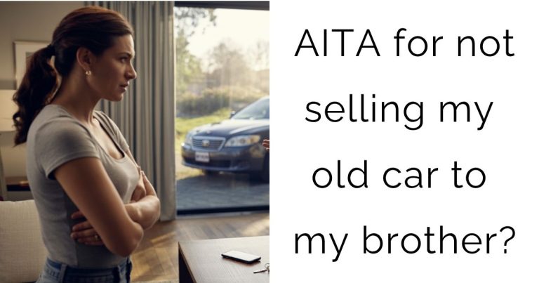 AITA for not selling my old car to my brother?