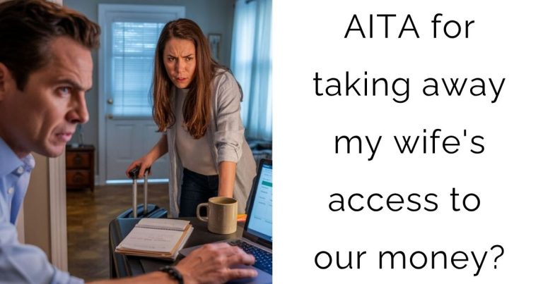 AITA for taking away my wife’s access to our money?