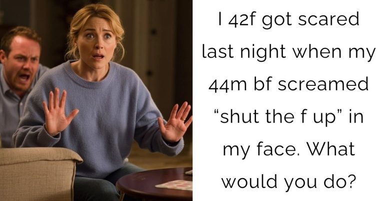 I 42f got scared last night when my 44m bf screamed “shut the f up” in my face. What would you do?