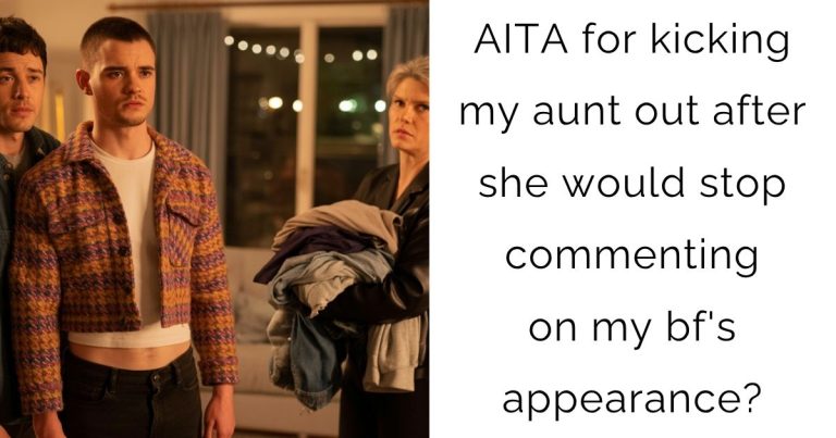 AITA for kicking my aunt out after she would stop commenting on my bf’s appearance?
