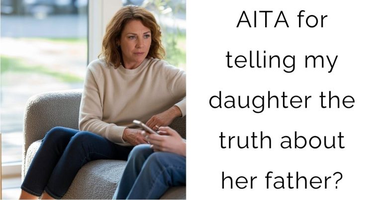 AITA for telling my daughter the truth about her father?