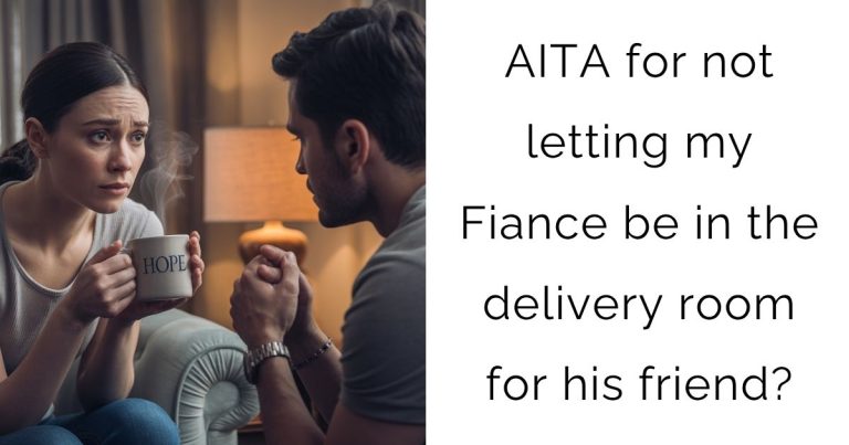 AITA for not letting my Fiance be in the delivery room for his friend?