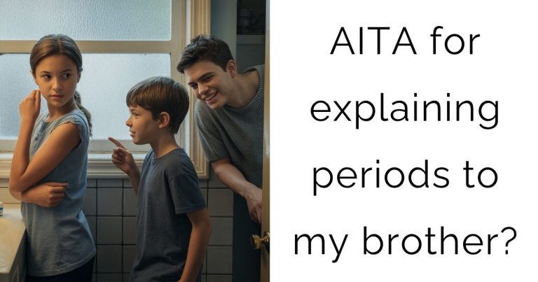 AITA for explaining periods to my brother?