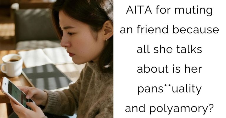 AITA for muting an friend because all she talks about is her pans**uality and polyamory?