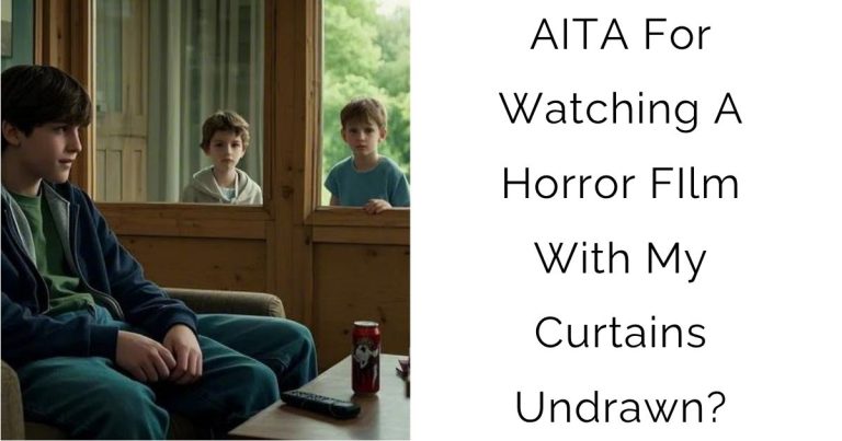 AITA For Watching A Horror FIlm With My Curtains Undrawn?
