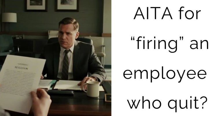 AITA for “firing” an employee who quit?