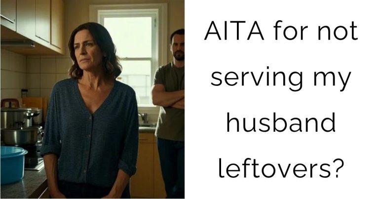 AITA for not serving my husband leftovers?