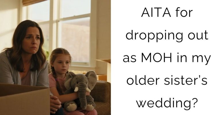 AITA for dropping out as MOH in my older sister’s wedding?