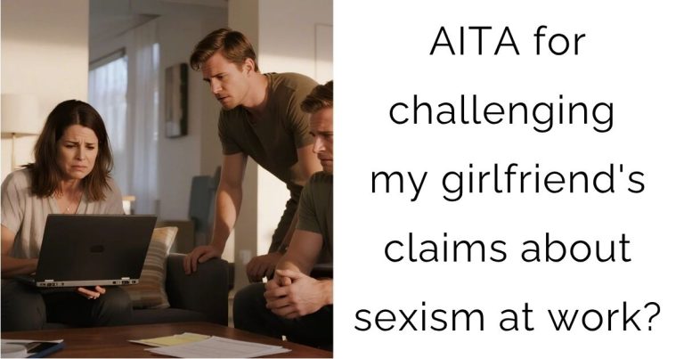 AITA for challenging my girlfriend’s claims about sexism at work?