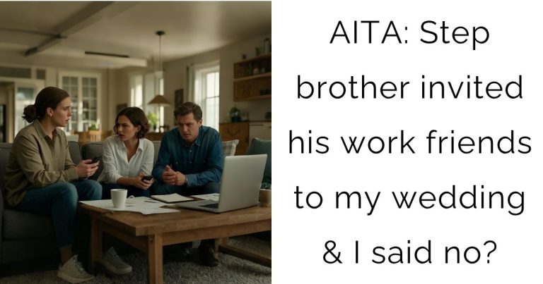 AITA: Step brother invited his work friends to my wedding & I said no?