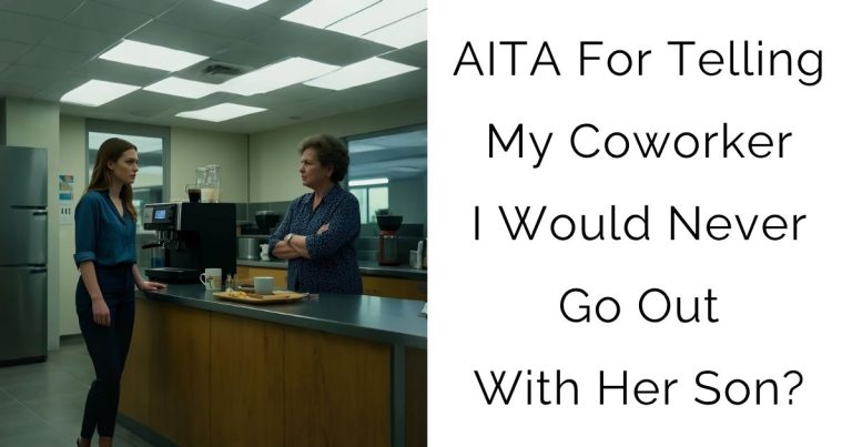 AITA For Telling My Coworker I Would Never Go Out With Her Son?