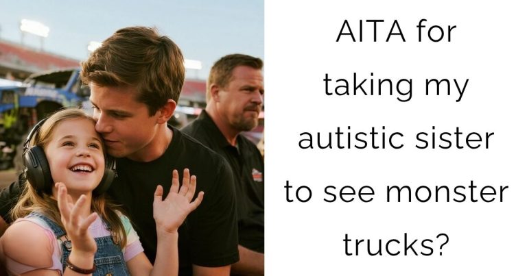 AITA for taking my autistic sister to see monster trucks?