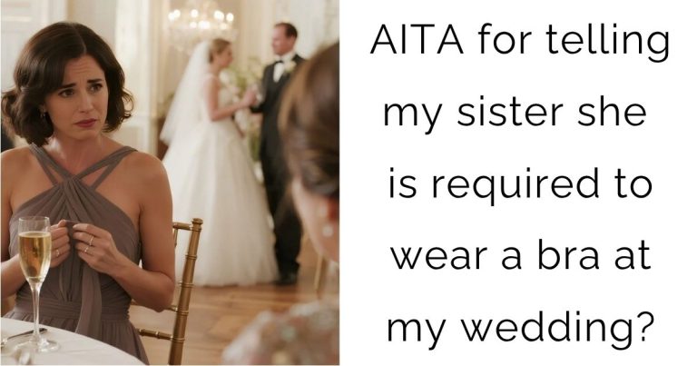 AITA for telling my sister she is required to wear a bra at my wedding?
