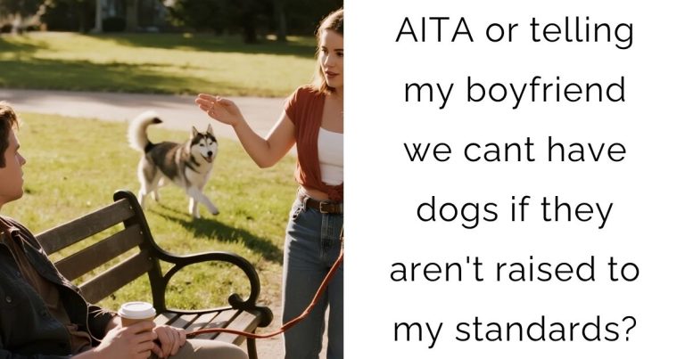 AITA or telling my boyfriend we cant have dogs if they aren’t raised to my standards?